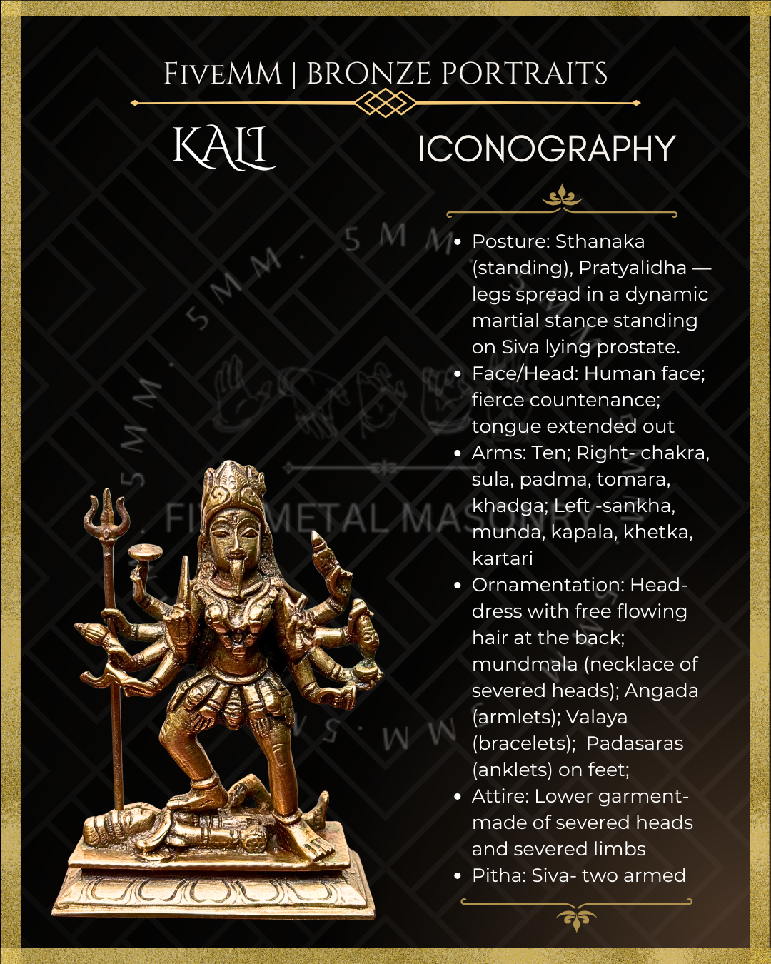 Iconographic description of Handcrafted Kali Panchaloha bronze statue crafted in the silpa-sastra and traditional iconographic tradition.