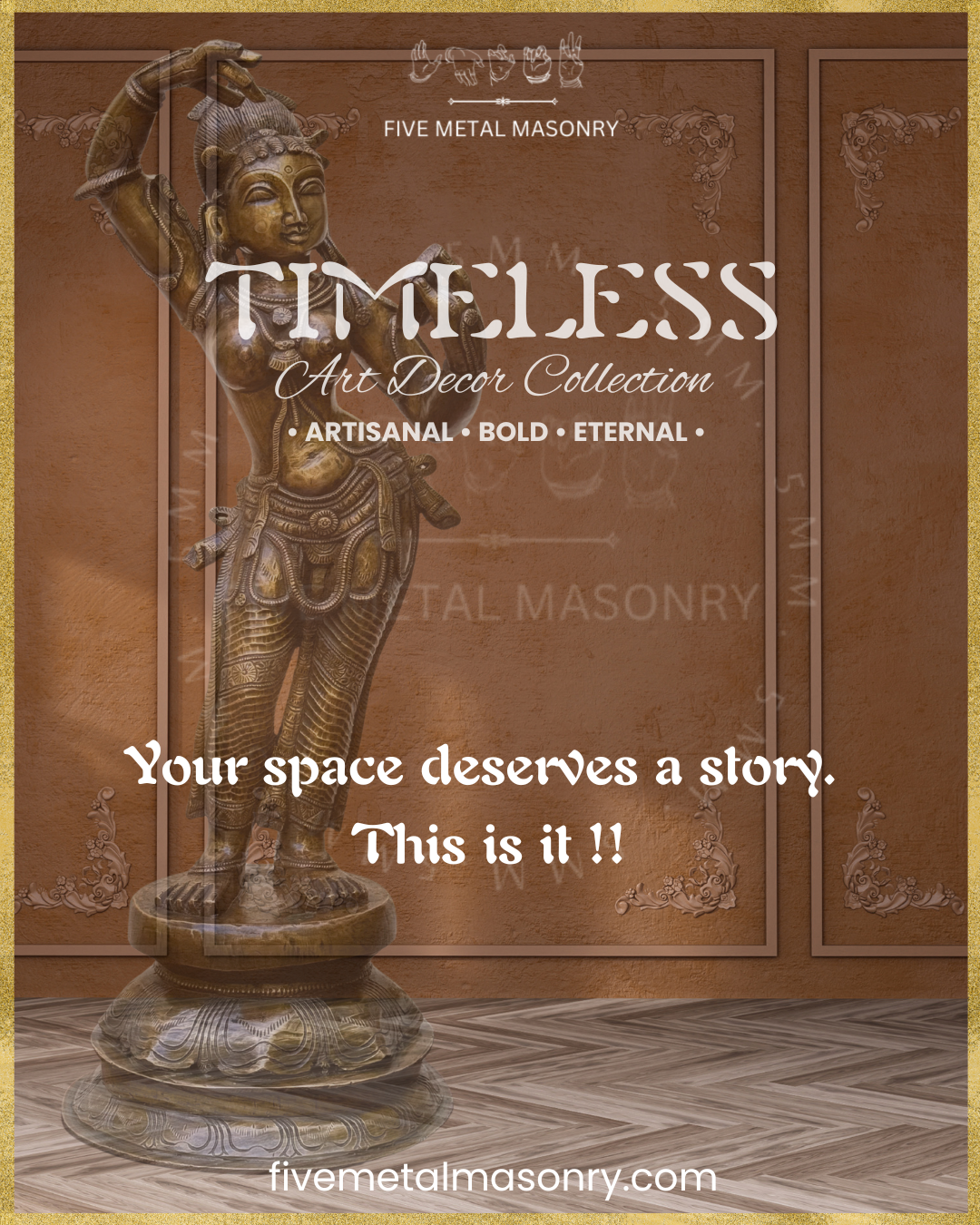 Promotional banner for the Five Metal Masonry Timeless Art Decor Collection, featuring a handcrafted Panchaloha bronze Darpana Sundari icon with the tagline, “Your space deserves a story. This is it!”, showcasing artisanal Indian bronze craftsmanship for luxury home decor.