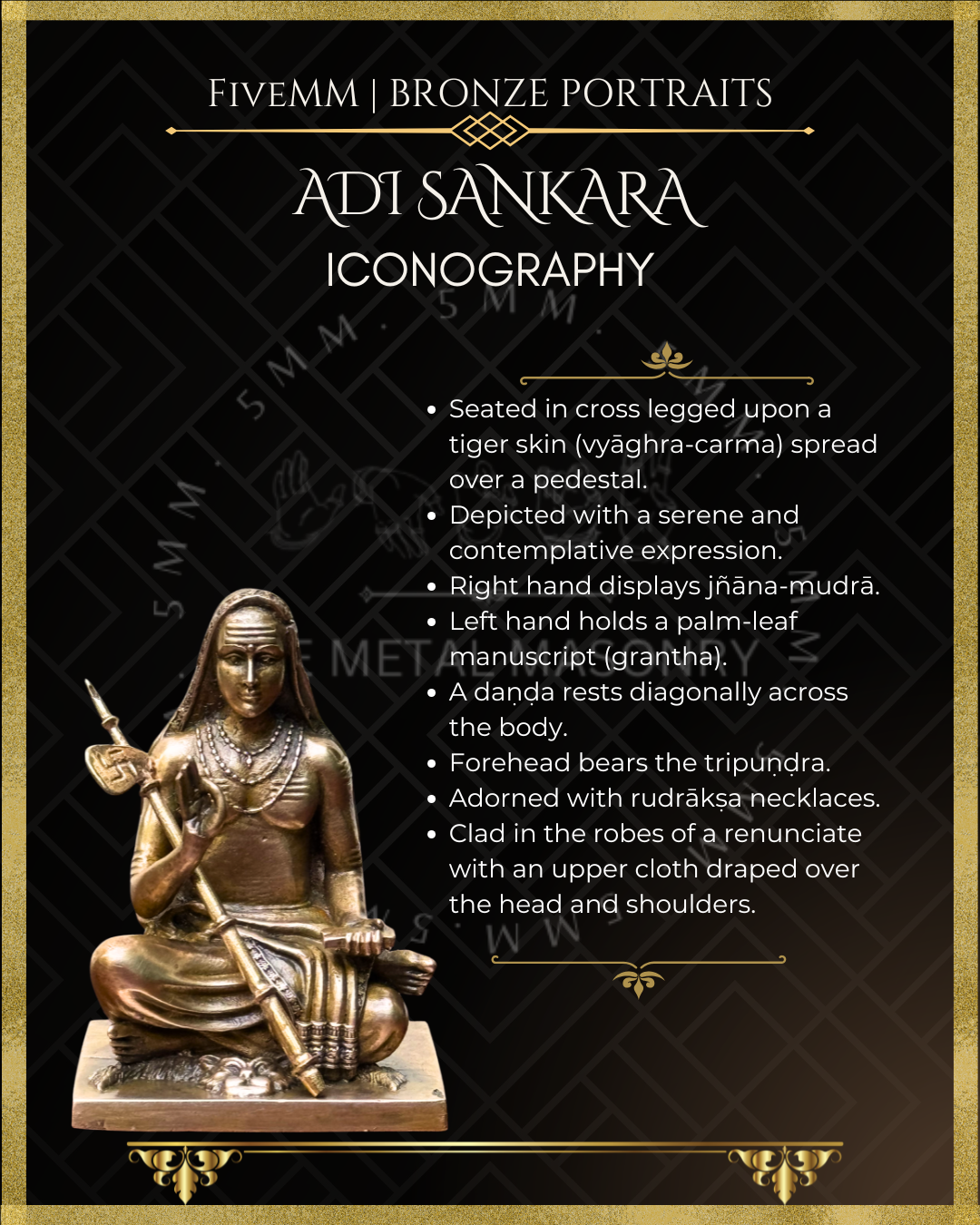 Iconographic description of Handcrafted Panchaloha bronze icon of Adi Shankara seated on a tiger skin, holding a Danda and palm leaf manuscript, with Jnana Mudra . 