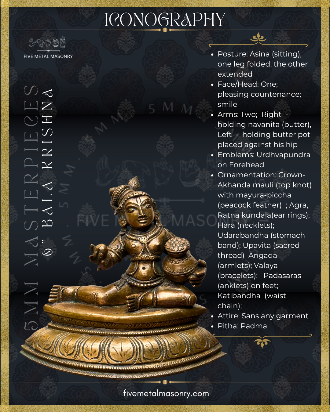 Iconographic description of handcrafted Panchaloha Bala Krishna bronze from the 5MM Masterpieces Collection, seated with one leg folded and the other extended, holding navanita butter and a butter pot, with urdhvapundra, peacock-feathered top knot, traditional ornaments and padma pitha, crafted according to Silpasastra iconography.